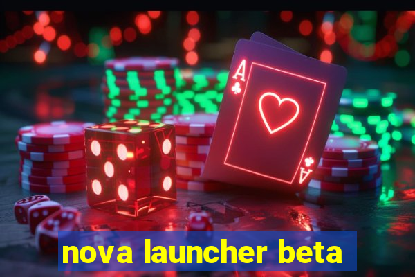 nova launcher beta